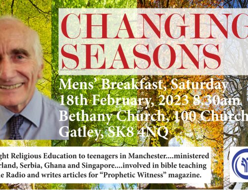 Bethany Church Mens’ breakfast Saturday 8.30am 18th February 2023 ‘Changing Seasons’