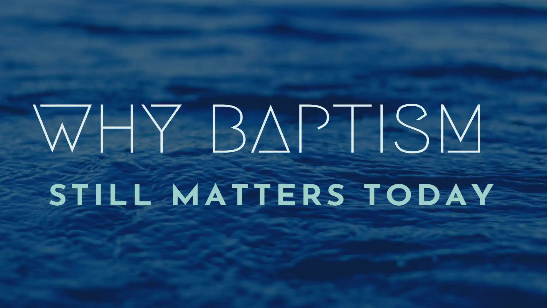 Why Baptism Still Matters Today